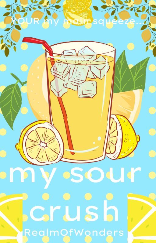 My Sour Crush by RealmOfWonders