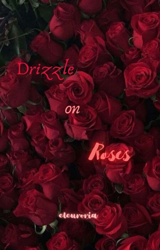 Drizzle on Roses (The Unruffled #3)  by eleuroria