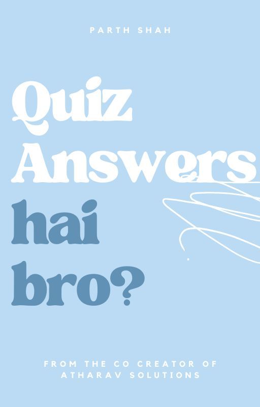 Quiz answers hai bro? de helloparthshah