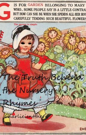 The Truth Behind the Nursery Rhymes by Charlieisntthere