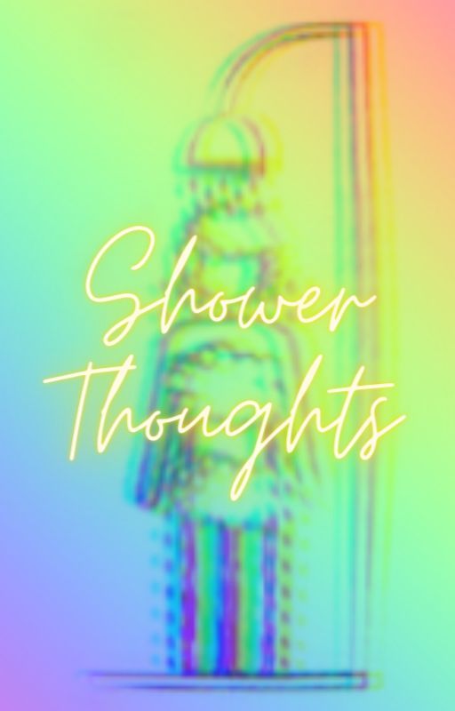 Shower Thoughts ._. by Hospitalized_Enby