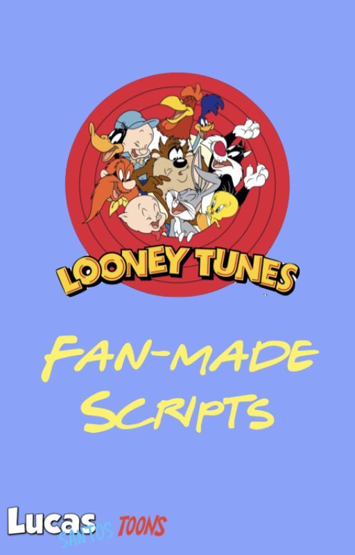 Looney Tunes: Fanmade Scripts by Lucas_Stories