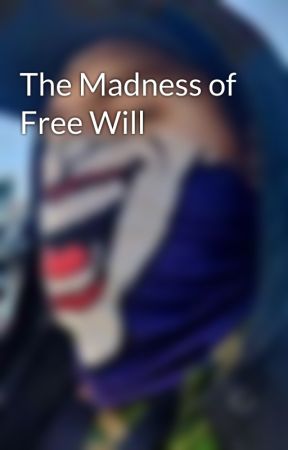 The Madness of Free Will by MichaelHjorth