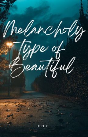 Melancholy Type of Beautiful by letsgetgeekyy