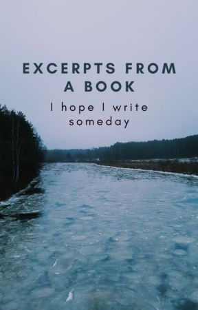 excerpts from a book I hope I write someday by its_petrichor