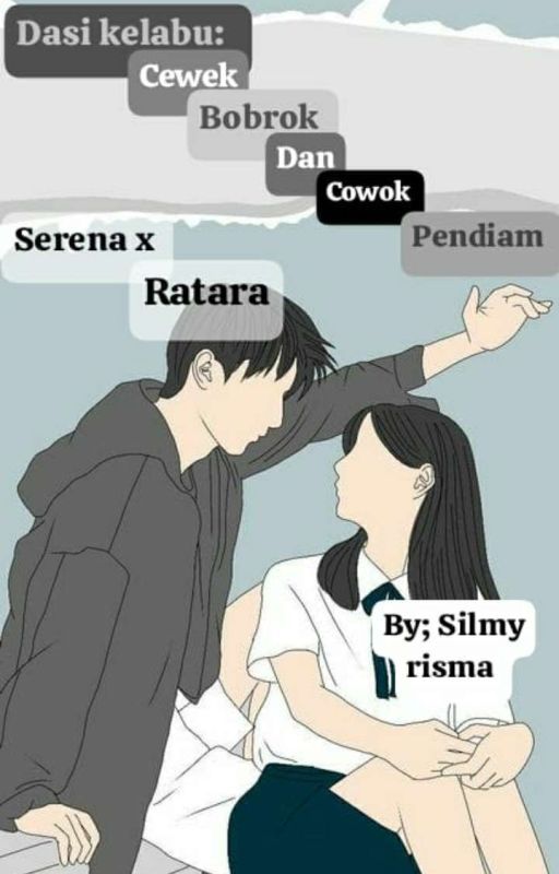 dasi kelabu: cewek bobrok dan cowok pendiam (ratara x Serena)~~(Ongoing) oleh SilmyRisma