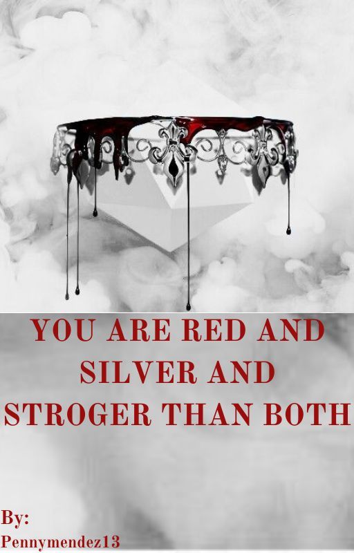 You are Red and Silver and stronger than both by Pennymendez13
