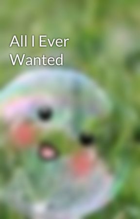 All I Ever Wanted بقلم Be_Lla06