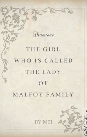 THE GIRL WHO IS CALLED THE LADY OF MALFOY FAMILY (DRAMIONE) by LilyBlack1897