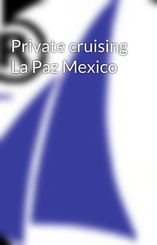 Private cruising La Paz Mexico by bajacatcanada