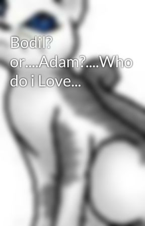 Bodil? or....Adam?....Who do i Love... by XxCheshirexX