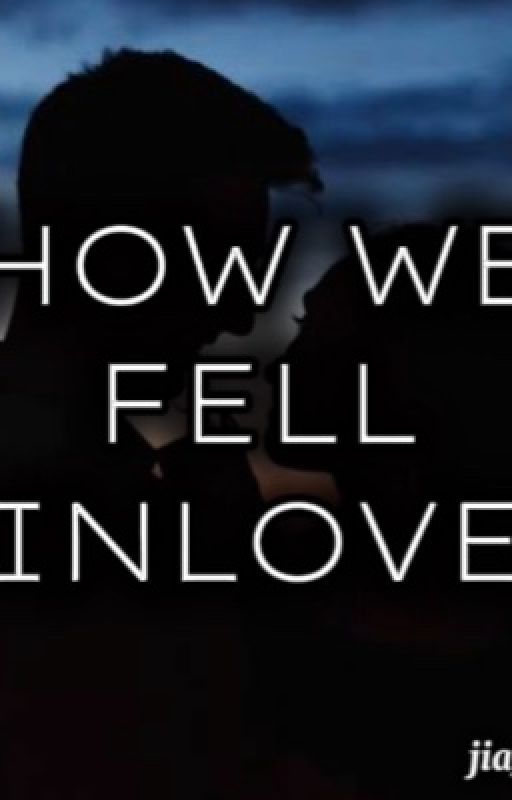 How we fell inlove by jia_szkk