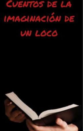 Cuentos De La Imaginación De Un Loco de lordkirima