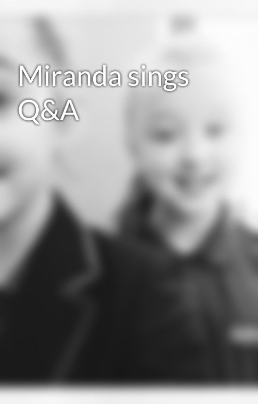 Miranda sings Q&A by infinitybeccA