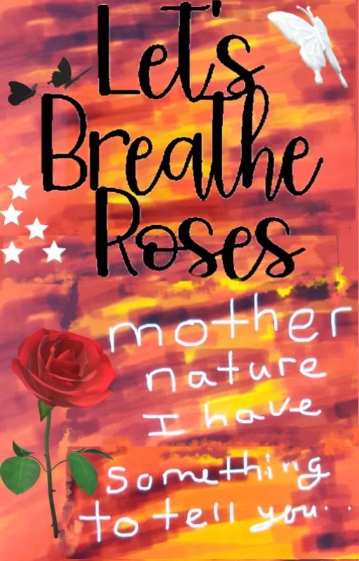 Let's Breathe Roses by WorldOfRebecca