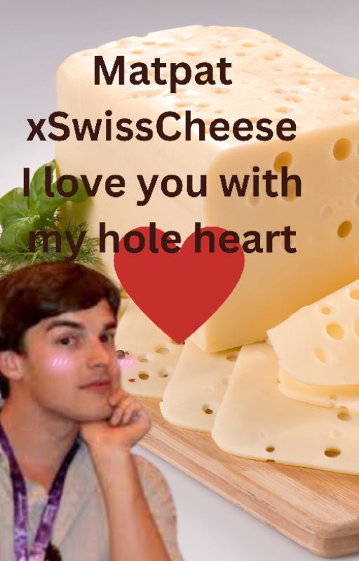 MatpatxSwissCheese I love you with my hole heart *Crackfic* by 121fvckingayraccoons