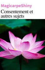 Consentement et autres sujets by MagicarpeShiny123
