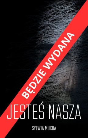SylwiaMuchaAutorka tarafından yazılan JESTEŚ NASZA ( Premiera w sierpniu ) adlı hikaye