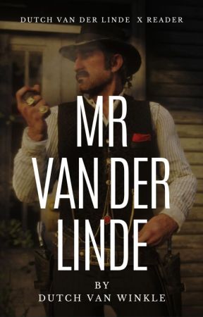 Mr Van der Linde | Dutch x Reader by dutchvanderwinkle