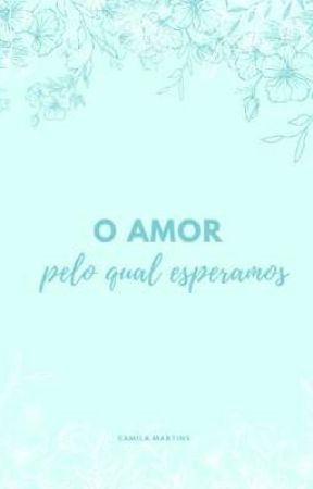 O Amor Pelo Qual Esperamos (Em andamento) by CamillaMartins1