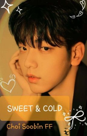  SWEET & COLD || ✔ C.SOOBIN FF || HxneyQueenFFs by hxneyqueen_2610