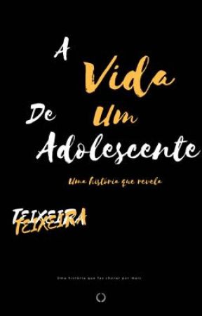 A vida de um adolescente by EuRei3