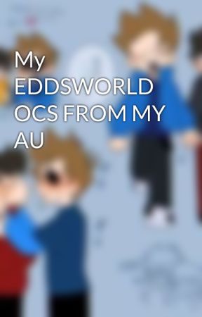 My EDDSWORLD OCS FROM MY AU by UwUKittieFrownie