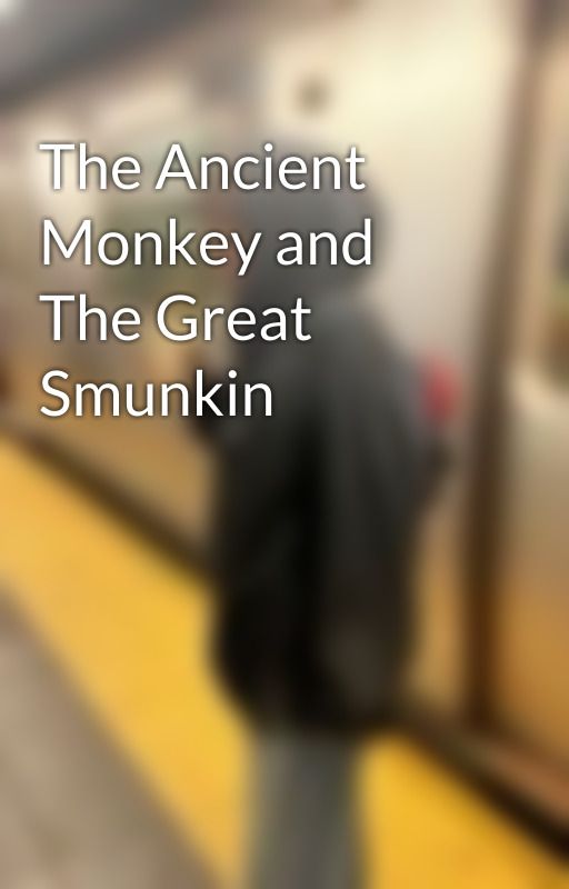 The Ancient Monkey and The Great Smunkin by courtneygaystapleton