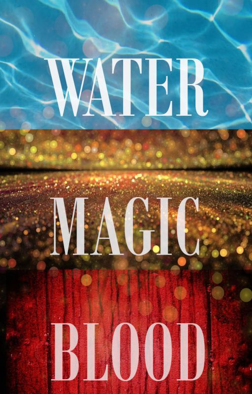 Water, Magic, Blood - BOOK 1: WATER (on hold till end of Nano) by goggligan