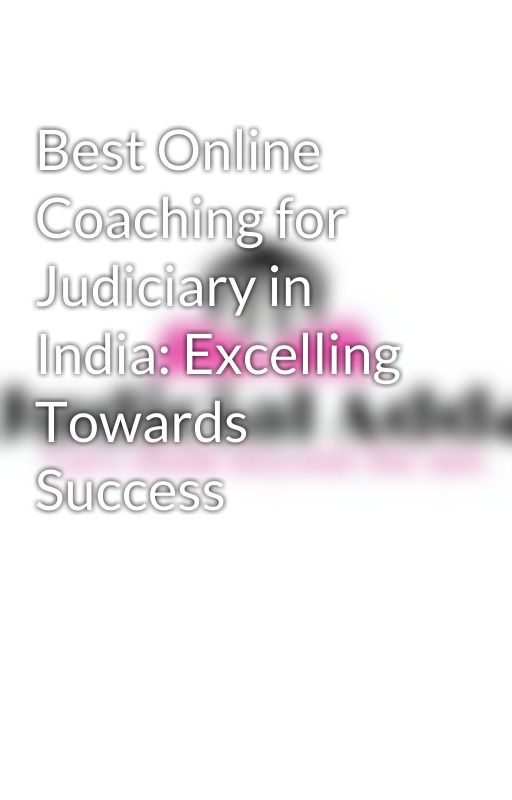 Best Online Coaching for Judiciary in India: Excelling Towards Success by judicialadda