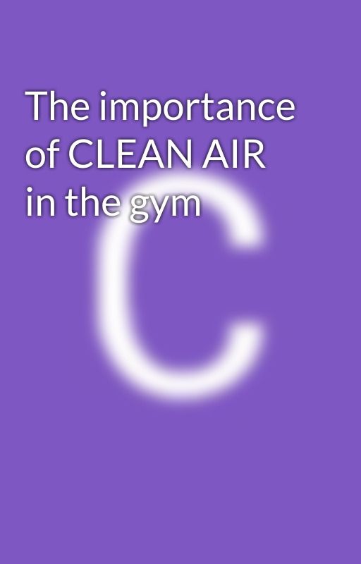 The importance of CLEAN AIR in the gym by CleanairbyAvata