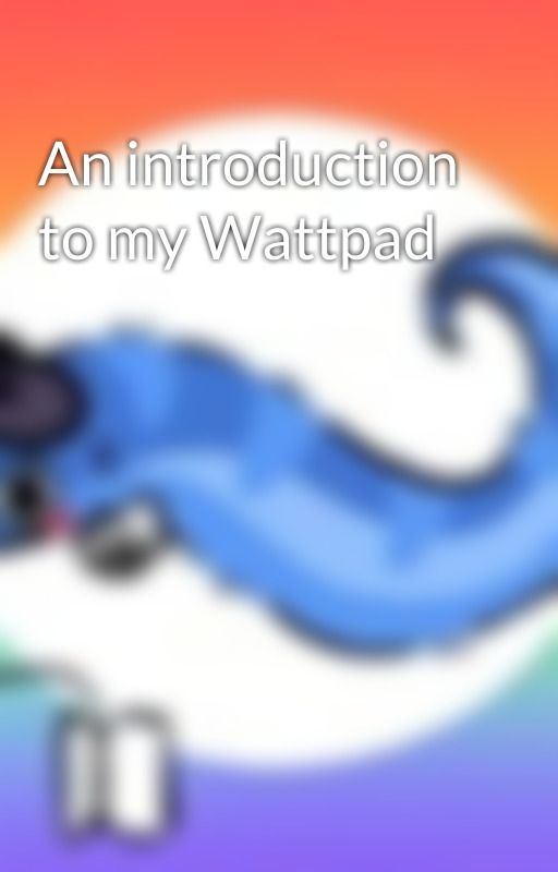 An introduction to my Wattpad  by Daisy7461