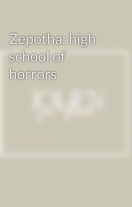 Zepotha: high school of horrors by Ace_vt