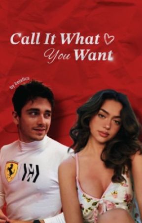 CALL IT WHAT YOU WANT | Charles Leclerc de belsfics