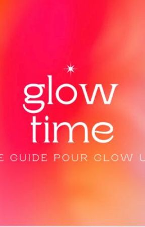 Glow time~ Le guide pour glowup by the_glowup_girl