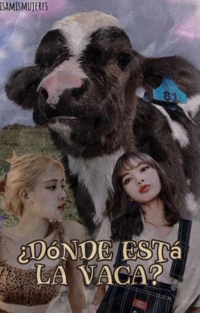 ¿Dónde está la vaca? (Chaelisa) by Laalfaderose