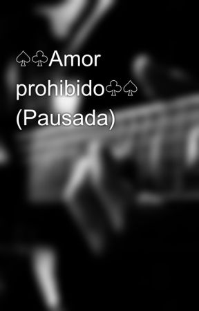 ♤♧Amor prohibido♧♤ (Pausada) by HinataplilePinedo