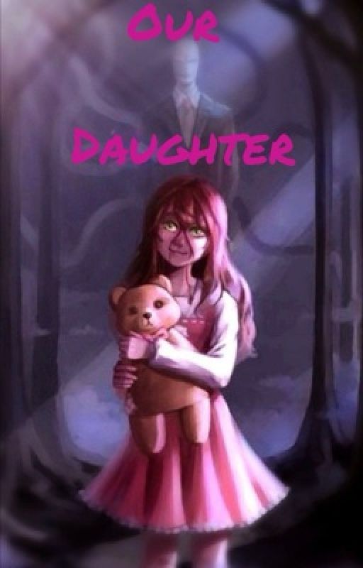 Our Daughter (Slenderman x Female Reader) oleh Broken_Samurai_