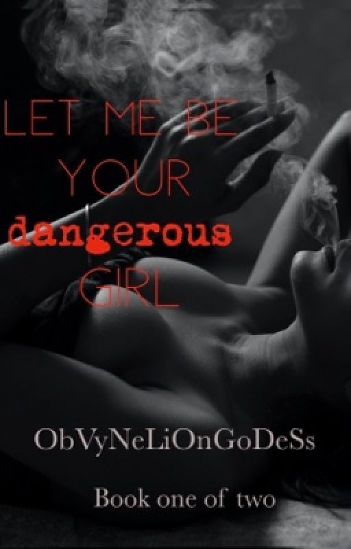 Let me be your dangerous girl de ObVynELiOnGoDeSs