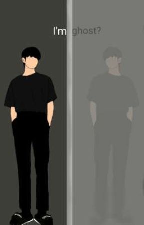 i'm ghost? بقلم cwk_51
