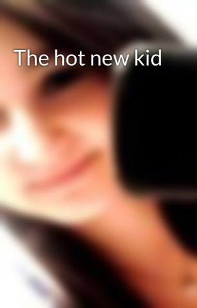 The hot new kid de lola0913