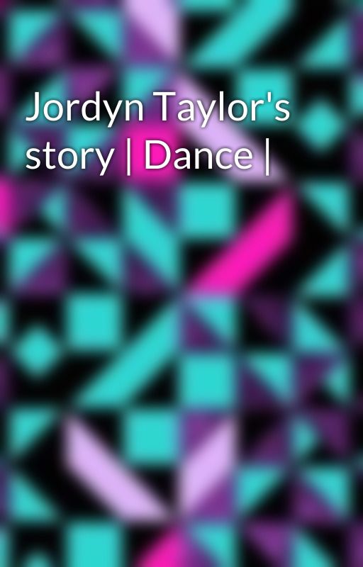 Jordyn Taylor's story | Dance | by XxGymdancewriter9xX