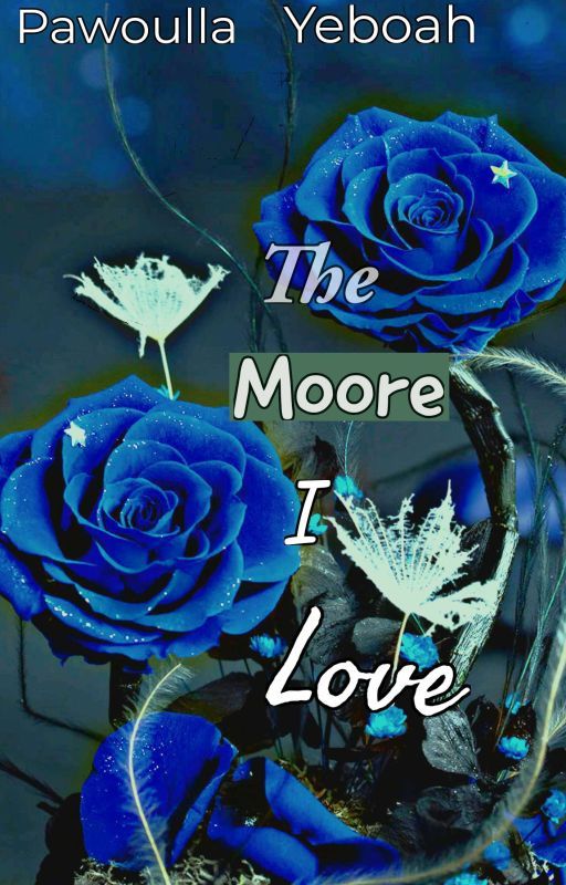 The Moore I love  by PawoullaYeboah