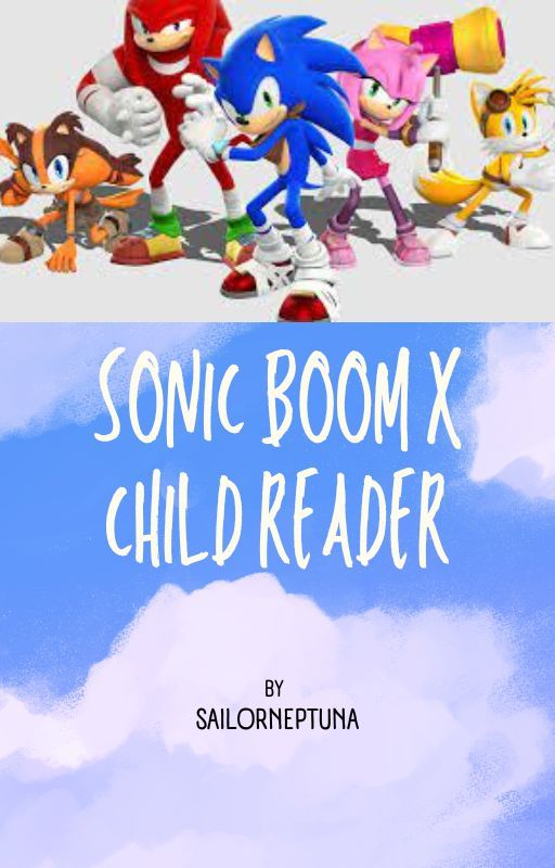 Sonic Boom x Child (human) reader by sailorneptuna