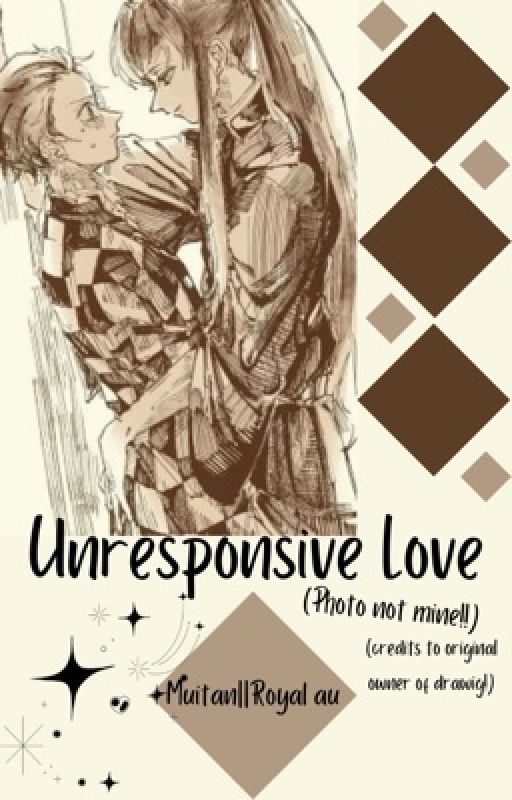 Unresponsive Love.                                            (Muitan||Royal au) by Ihatemylife4evaaar