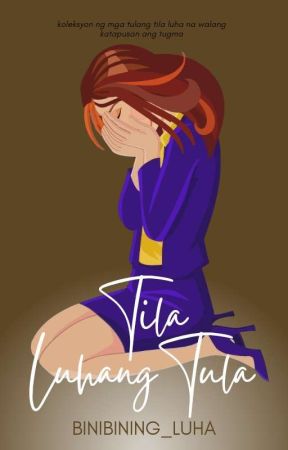 TILA LUHANG TULA by Binibining_Luha
