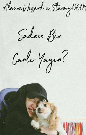 Sadece Bir Canlı Yayın? by Starmy0609