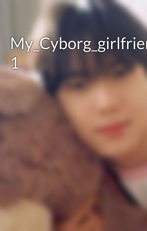 My_Cyborg_girlfriend__Volume 1 by AngelBonion3