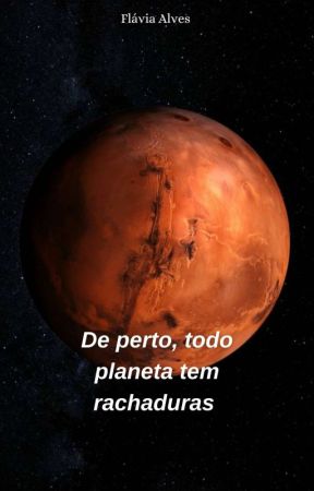 De perto, todo planeta tem rachaduras بقلم obliviar_