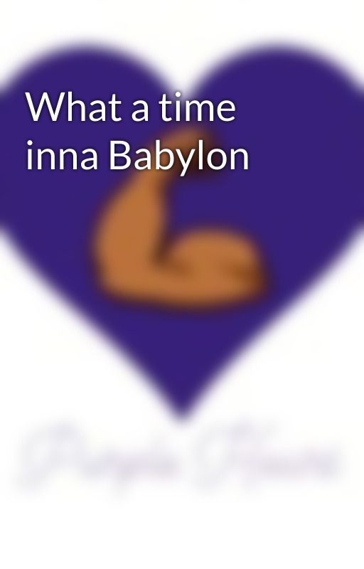 What a time inna Babylon by DavinCharm